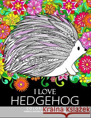 I love Hedgehog Coloring Book: Adults Coloring Book Tiny Cactus Publishing 9781983589027