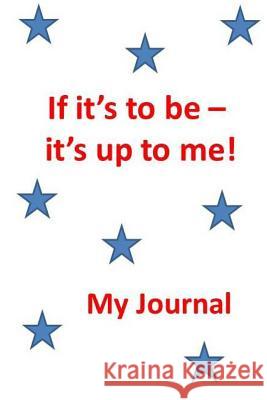 If it's to be - it's up to me Kossowska, Julia 9781983589997 Createspace Independent Publishing Platform