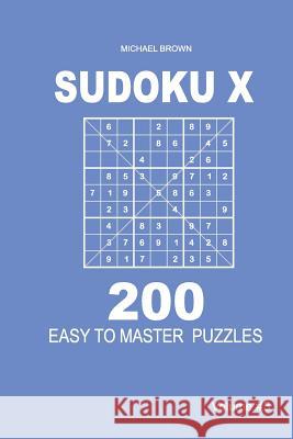 Sudoku X - 200 Easy to Master Puzzles 9x9 (Volume 3) Michael Brown 9781983593000