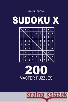 Sudoku X - 200 Master Puzzles 9x9 (Volume 5) Michael Brown 9781983593390