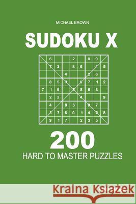 Sudoku X - 200 Hard to Master Puzzles 9x9 (Volume 2) Michael Brown 9781983593536