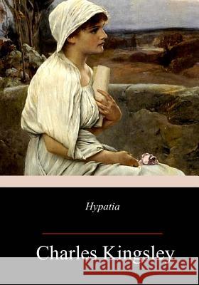 Hypatia Charles Kingsley 9781983594199 Createspace Independent Publishing Platform