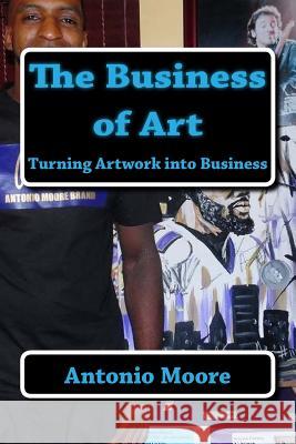 The Business of Art Antonio O. Moore 9781983594304