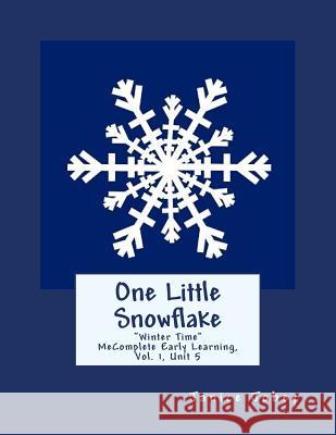 One Little Snowflake: MeComplete Early Learning Program, Vol.1, Unit 5 Jobey, Janice 9781983594717 Createspace Independent Publishing Platform