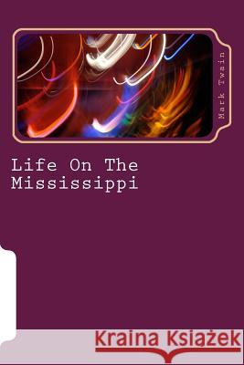 Life On The Mississippi Twain, Mark 9781983595660 Createspace Independent Publishing Platform