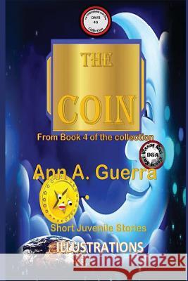 The Coin: Story No. 43 MS Ann a. Guerra MR Daniel Guerra 9781983596476 Createspace Independent Publishing Platform