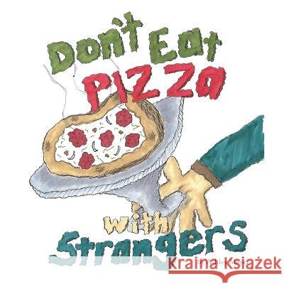 Don\'t Eat Pizza With Strangers Ashley Meyer 9781983596599 Createspace Independent Publishing Platform