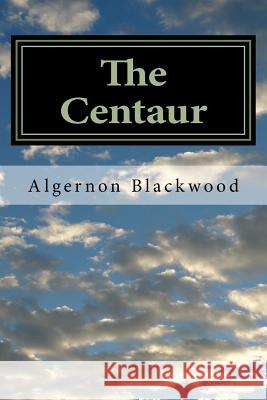 The Centaur Algernon Blackwood 9781983596674 Createspace Independent Publishing Platform