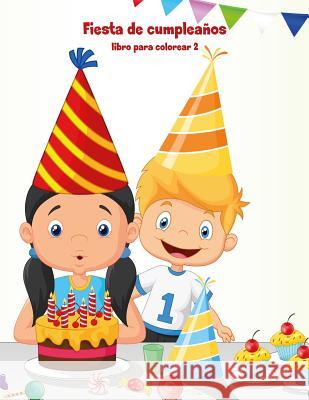 Fiesta de cumpleaños libro para colorear 2 Nick Snels 9781983596797 Createspace Independent Publishing Platform