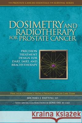 Dosimetry and Radiotherapy for Prostate Cancer Michael J. Dattol 9781983597275 Createspace Independent Publishing Platform