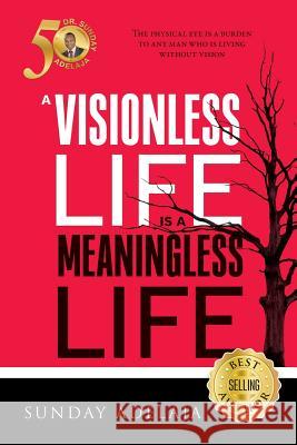A visionless life is a meaningless life Adelaja, Sunday 9781983597435