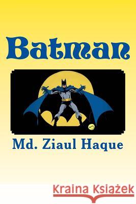 Batman MD Ziaul Haque 9781983598258 Createspace Independent Publishing Platform