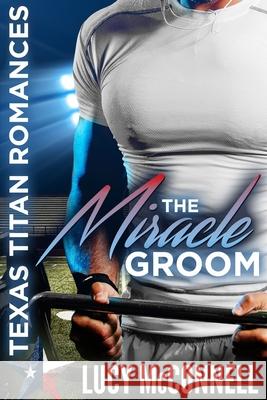 The Miracle Groom Lucy McConnell 9781983599491 Createspace Independent Publishing Platform