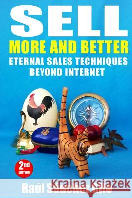 Sell More and Better: Eternal Sales Techniques beyond Internet Raúl Sánchez Gilo 9781983600876 Createspace Independent Publishing Platform