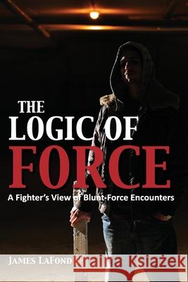 The Logic of Force James LaFond 9781983602559