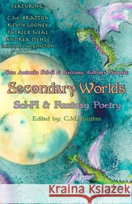 Secondary Worlds C. M. Bratton Kevin Looney Patrick Neal 9781983603440 Createspace Independent Publishing Platform