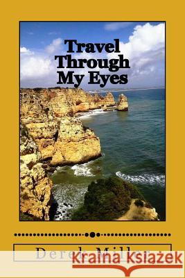 Travel Through My Eyes Derek Miller 9781983603808