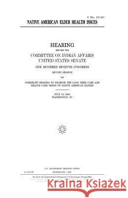 Native American elder health issues Senate, United States 9781983604041 Createspace Independent Publishing Platform