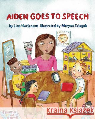 Aiden Goes to Speech Lisa Mortensen Maryna Salagub 9781983605260 Createspace Independent Publishing Platform