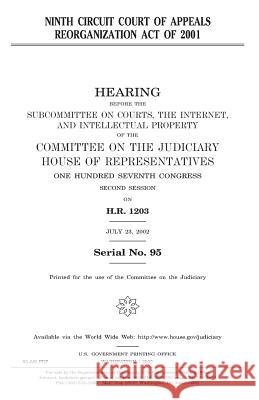 Ninth Circuit Court of Appeals Reorganization Act of 2001 United States Congress United States House of Representatives Committee on the Judiciary 9781983605383