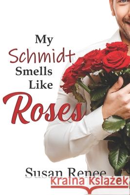 My Schmidt Smells Like Roses Susan Renee 9781983606311