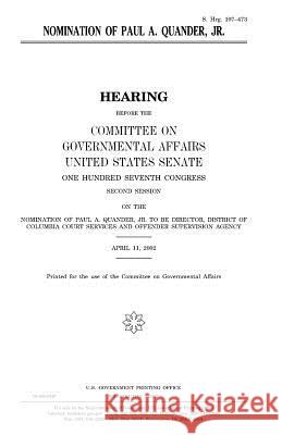 Nomination of Paul A. Quander, Jr. United States Congress United States Senate Committee on Governmental Affairs 9781983606830