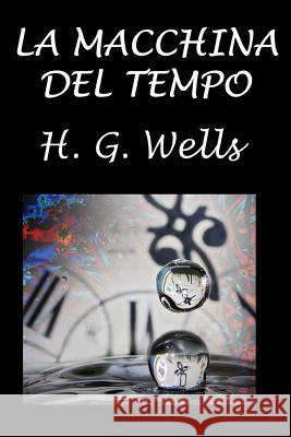 La Macchina del Tempo H. G. Wells 9781983607493 Createspace Independent Publishing Platform