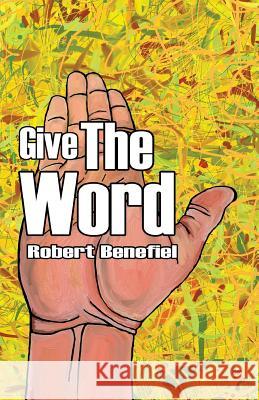Give The Word Robert Benefiel, Robert Benefiel, Robert Benefiel 9781983607585