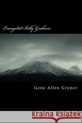 Evangelist Billy Graham Gene Allen Groner 9781983610257 Createspace Independent Publishing Platform