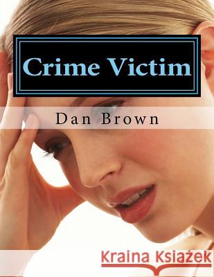 crime victim Dan Brown 9781983610936 Createspace Independent Publishing Platform