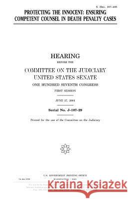 Protecting the innocent: ensuring competent counsel in death penalty cases Senate, United States 9781983613180