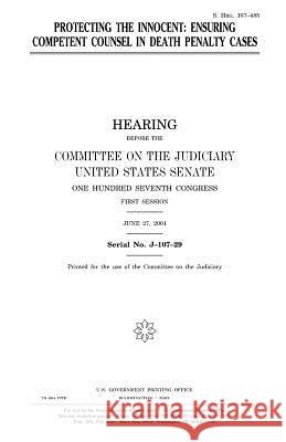 Protecting the innocent: ensuring competent counsel in death penalty cases Senate, United States 9781983613180 Createspace Independent Publishing Platform