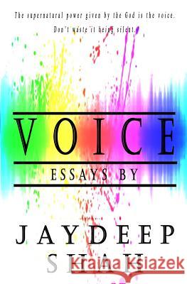 Voice: Essays by Jaydeep Shah Jaydeep Shah 9781983614224 Createspace Independent Publishing Platform