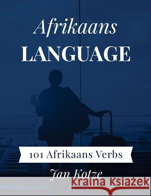 Afrikaans Language: 101 Afrikaans Verbs Jan Kotze 9781983616129 Createspace Independent Publishing Platform