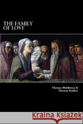 The Family of Love Thomas Middleton Thomas Dekker 9781983616754 Createspace Independent Publishing Platform