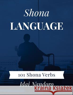 Shona Language: 101 Shona Verbs Idai Nandoro 9781983617171 Createspace Independent Publishing Platform