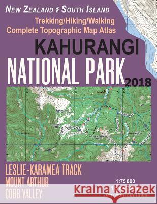 Kahurangi National Park Trekking/Hiking/Walking Complete Topographic Map Atlas Leslie-Karamea Track Mount Arthur New Zealand South Island 1: 75000: Great Trails & Walks Info for Hikers, Trekkers, Walk Sergio Mazitto 9781983618789 Createspace Independent Publishing Platform