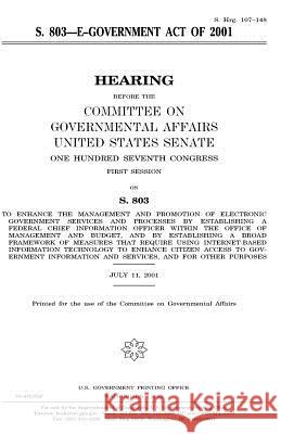 S. 803, E-government Act of 2001 Senate, United States 9781983618871 Createspace Independent Publishing Platform