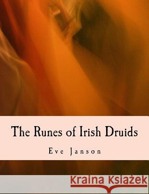 The Runes of Irish Druids Eve Janson Eve Janson 9781983623516 Createspace Independent Publishing Platform