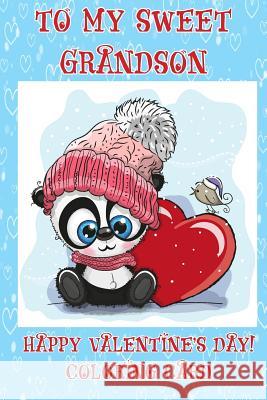 To A Sweet Grandson: Happy Valentine's Day! Coloring Card Florabella Publishing 9781983623691 Createspace Independent Publishing Platform
