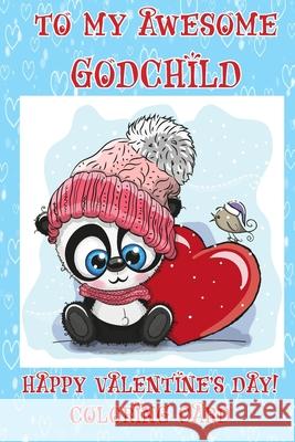 To My Awesome Godchild: Happy Valentine's Day! Coloring Card Florabella Publishing 9781983625329 Createspace Independent Publishing Platform