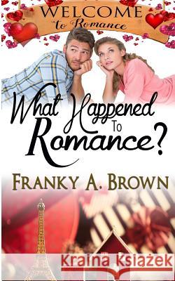 What Happened to Romance? Franky a. Brown 9781983629181