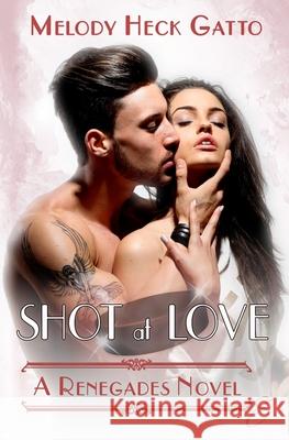 Shot at Love: Renegades 8 Melody Hec 9781983630408 Createspace Independent Publishing Platform