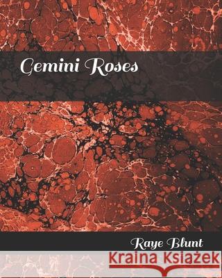 Gemini Roses Raye Blunt 9781983630453 Createspace Independent Publishing Platform