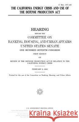 The California energy crisis and use of the Defense Production Act Senate, United States 9781983630729 Createspace Independent Publishing Platform