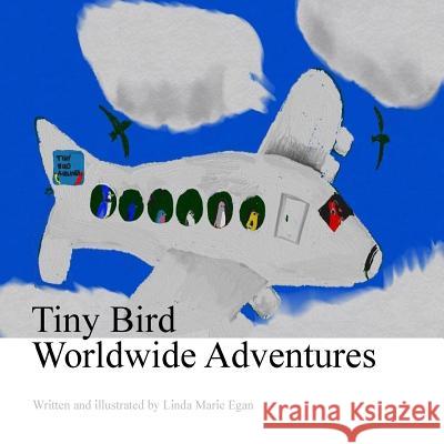 Tiny Bird Worldwide Adventures Linda Marie Egan 9781983632495