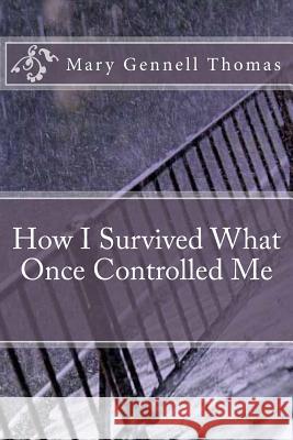 How I Survived What Once Controlled Me Mary Gennell Thomas 9781983633607