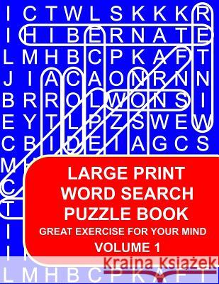 Large Print Word Search Puzzle Book Volume 01: Great Exercise For Your Mind Brain Train 9781983635526 Createspace Independent Publishing Platform