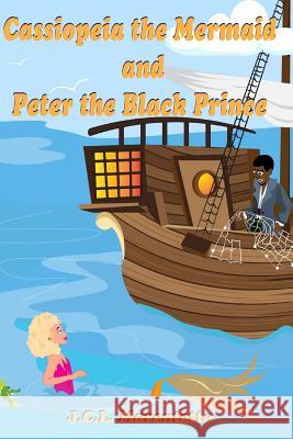 Cassiopeia the Mermaid and Peter the Black Prince J. C. L. Marentette 9781983635885 Createspace Independent Publishing Platform