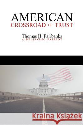 American Crossroad of Trust Thomas H. Fairbanks 9781983636394 Createspace Independent Publishing Platform